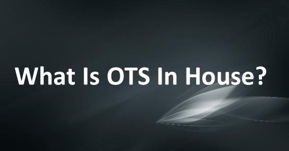 What Is OTS In House